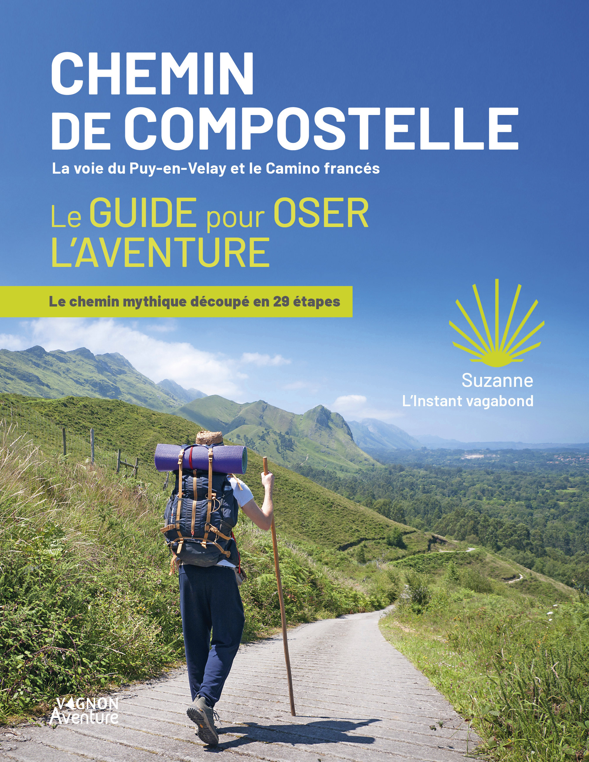 CHEMIN DE COMPOSTELLE - LA VOIE DU PUY-EN-VELAY ET LE CAMINO FRANCES - LE GUIDE POUR OSER L´AVENTURE