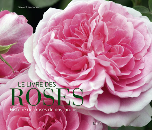 LIVRE DES ROSES - HISTOIRE DES ROSES DE NOS JARDINS