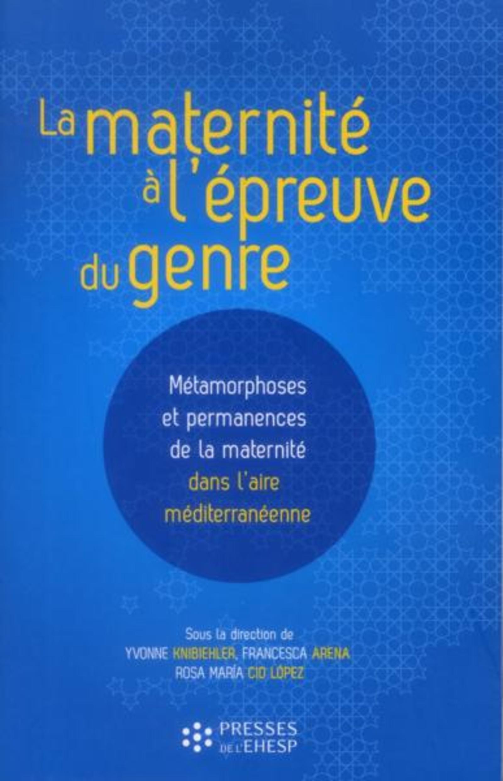 La maternité à l'épreuve du genre - Métamorphoses et permanences de la maternité dans l'aire méditerranéenne