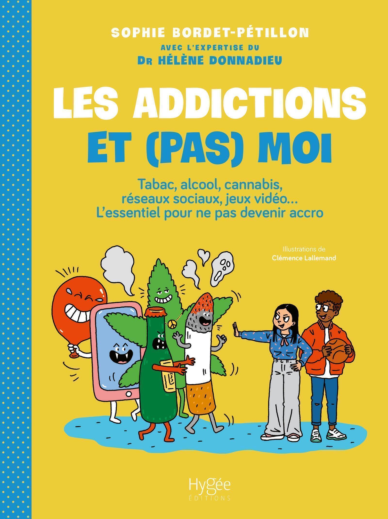 Les addictions et (pas) moi ! - Tabac, alcool, cannabis, réseaux sociaux, jeux vidéo... L'essentiel pour ne pas devenir accro