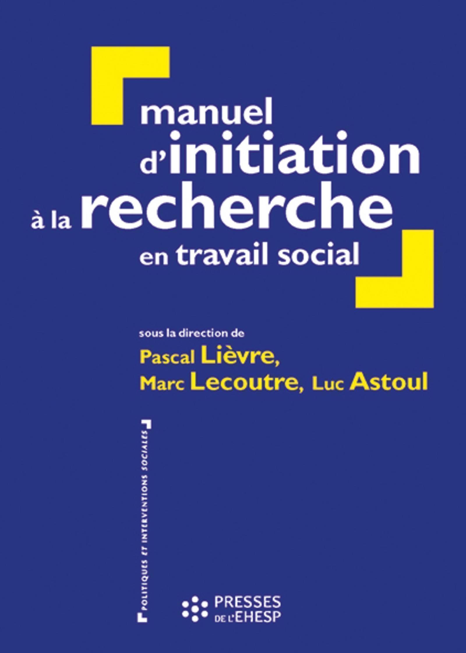Manuel d'initiation à la recherche en travail social - 3ème édition - Construire un mémoire professionnel