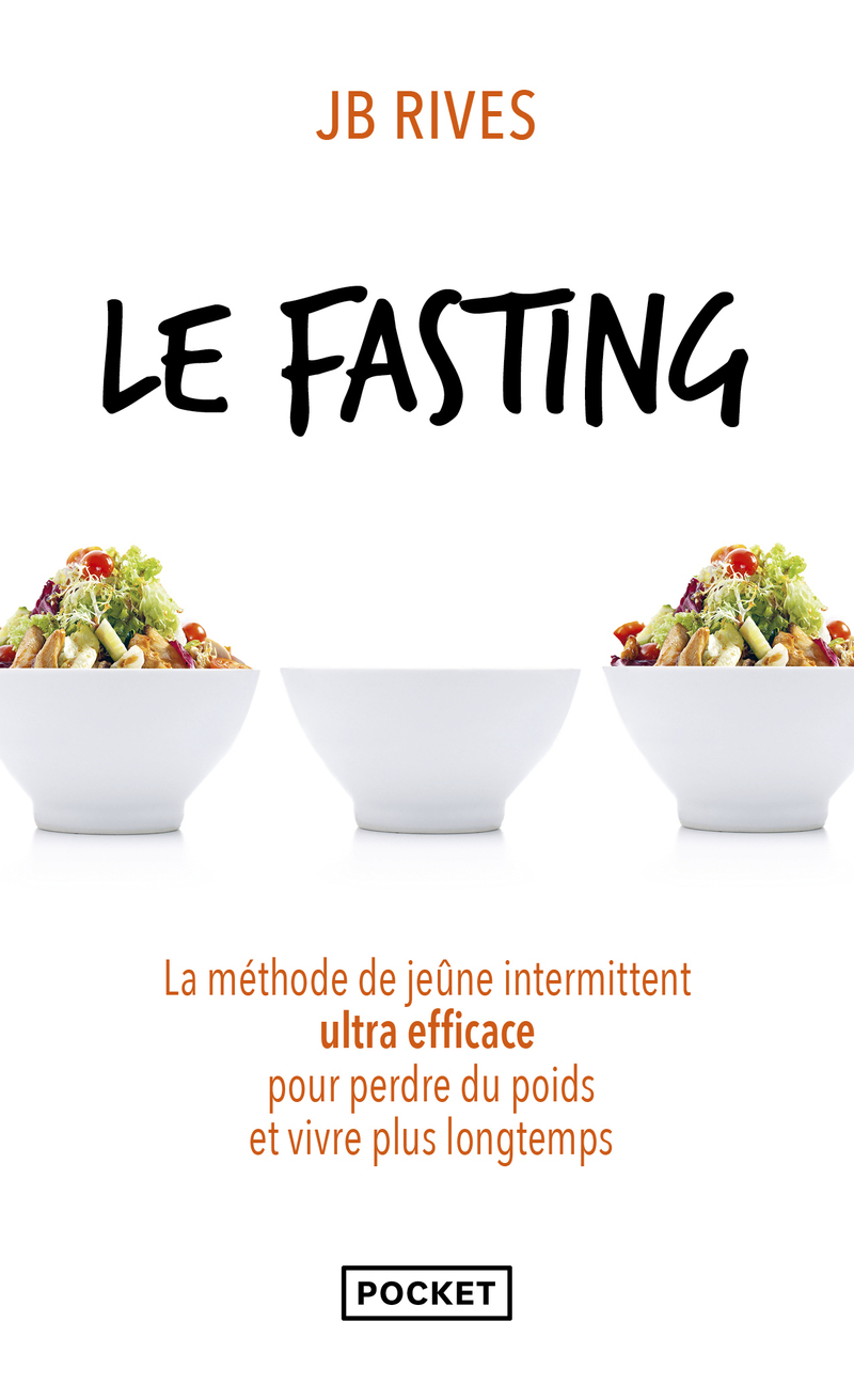 Le fasting - La méthode de jeûne intermittent ultra efficace pour perdre du poids et vivre plus longtemps