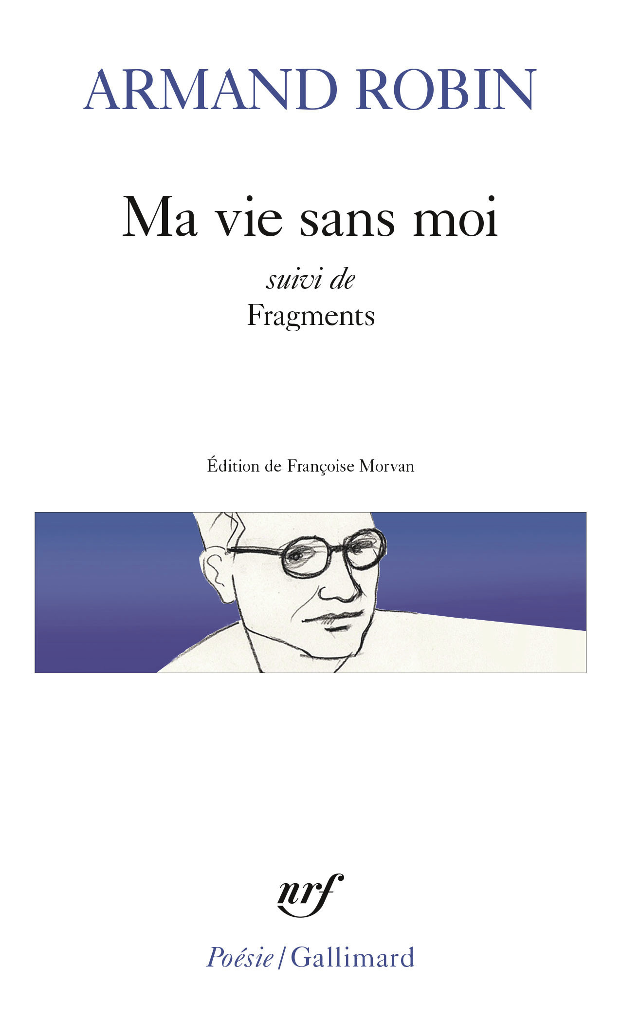 MA VIE SANS MOI SUIVI DE FRAGMENTS