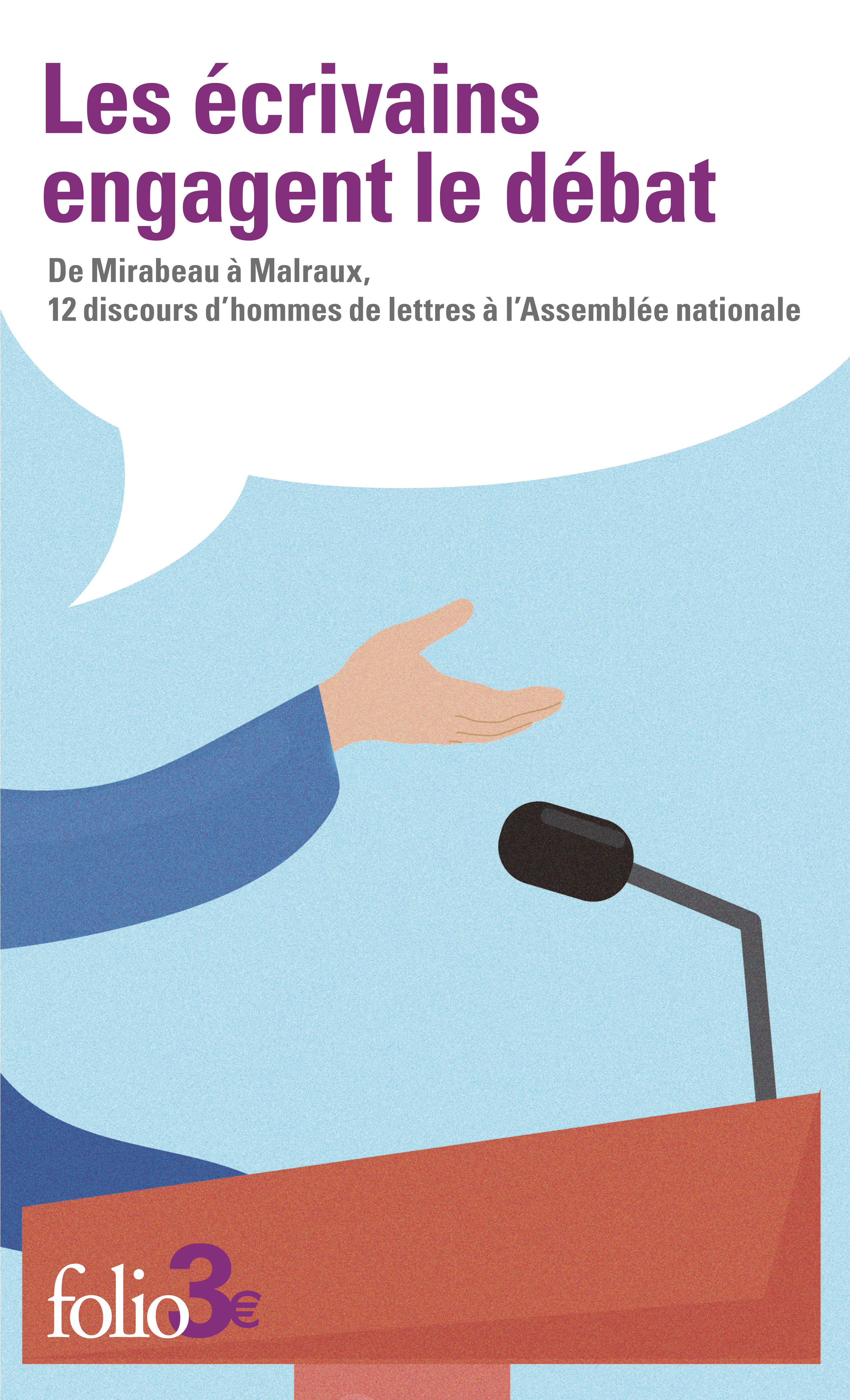 Les écrivains engagent le débat - De Mirabeau à Malraux, 12 discours d'hommes de lettres à l'Assemblée nationale