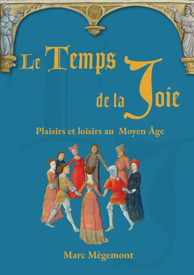 LE TEMPS DE LA JOIE - Plaisirs et Loisirs au Moyen Âge