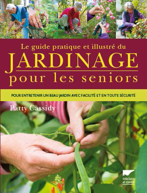 Le Guide pratique et illustré du jardinage pour les seniors - Pour entretenir un beau jardin avec facilité et en toute sécurité