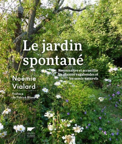 Le Jardin spontané - Reconnaître et accueillir les plantes vagabondes et semis naturels