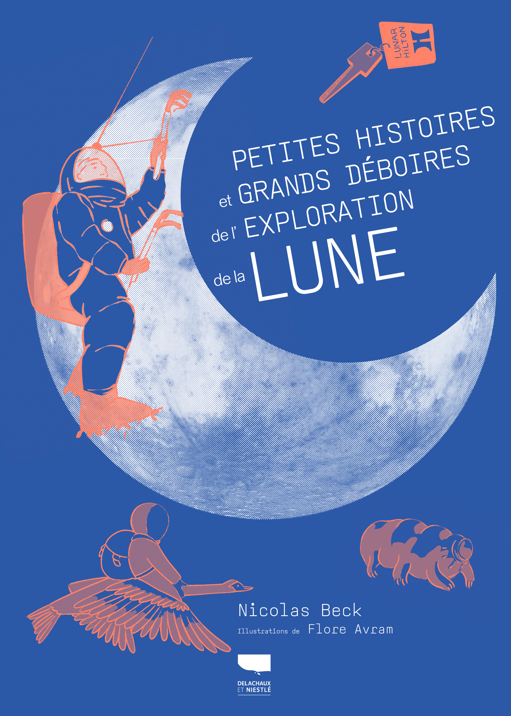 PETITES HISTOIRES ET GRANDS DEBOIRES DE L´EXPLORATION DE LA LUNE
