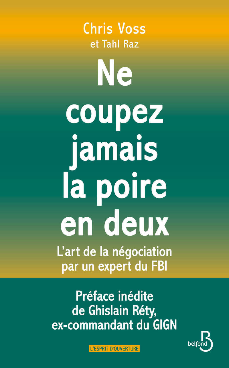 NE COUPEZ JAMAIS LA POIRE EN DEUX - L'art de la négociation par un expert du FBI