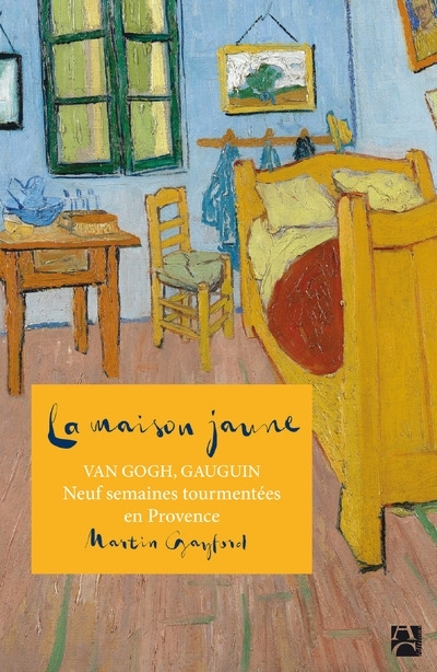 La maison jaune - Van Gogh, Gaugin : neuf semaines tourmentées en Provence