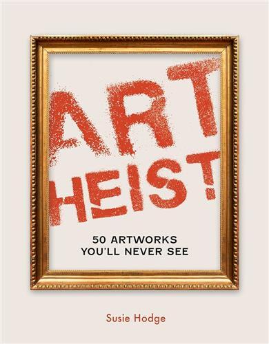 Art Heist  50 Stolen Artworks You Will Never see (Hardback) /anglais