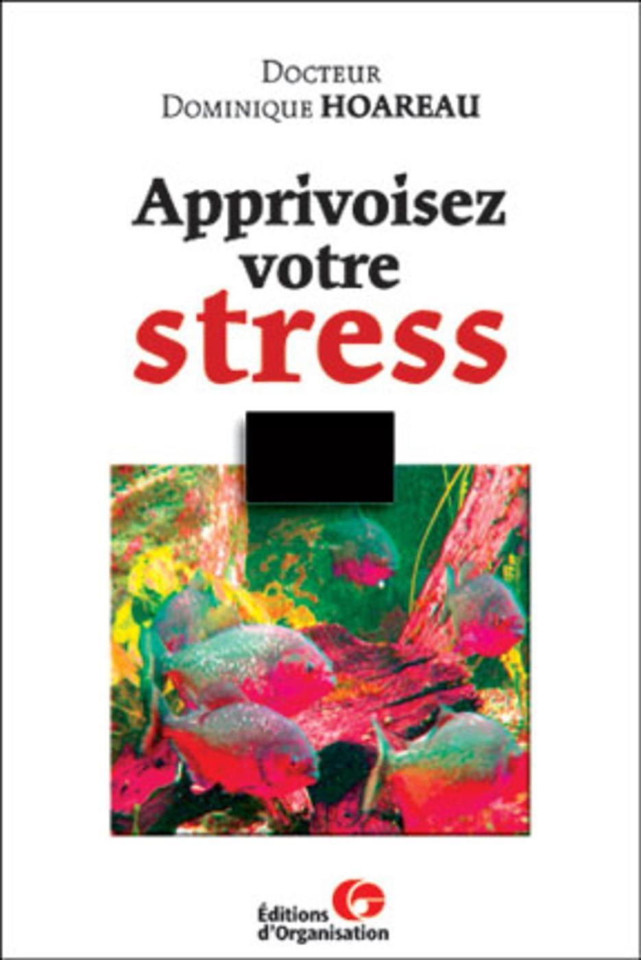 Apprivoisez votre stress - Une panoplie de solutions