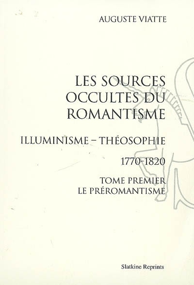 Les Sources occultes du  Romantisme.  Illuminisme, 1770-1820. (1928). En 2 volumes.