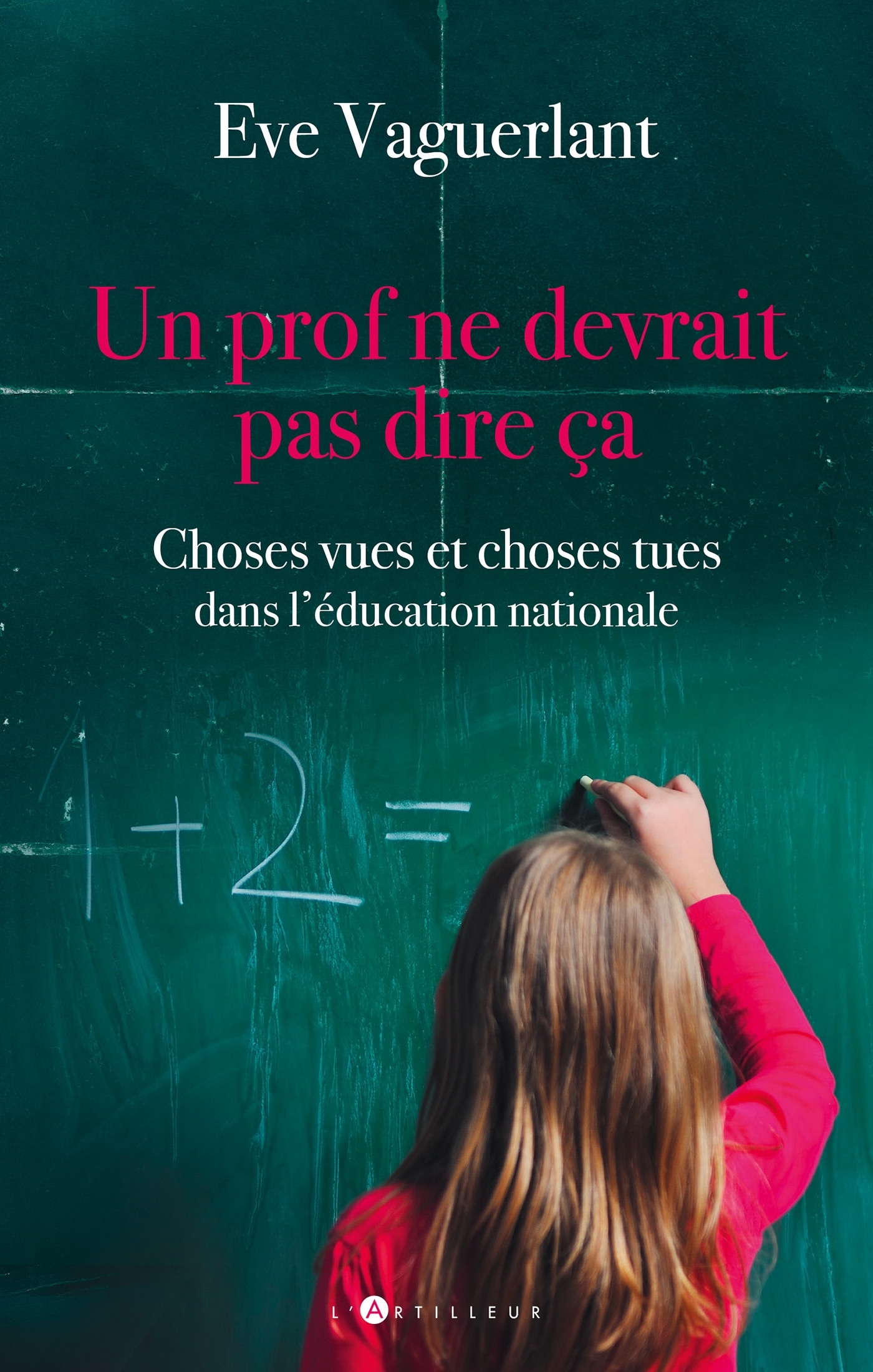 Un prof ne devrait pas dire ça - Choses vues et choses tues dans l'Education Nationale