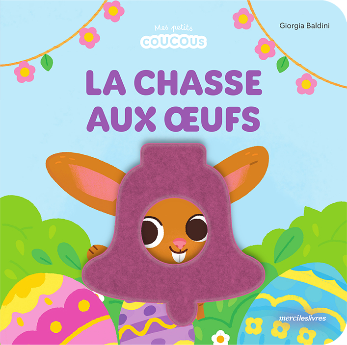 La chasse aux œufs - Mes petits coucous - Livre à flaps en feutrine - dès 10 mois