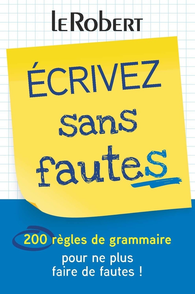Écrivez sans fautes - 200 règles de grammaire pour ne plus faire de fautes !