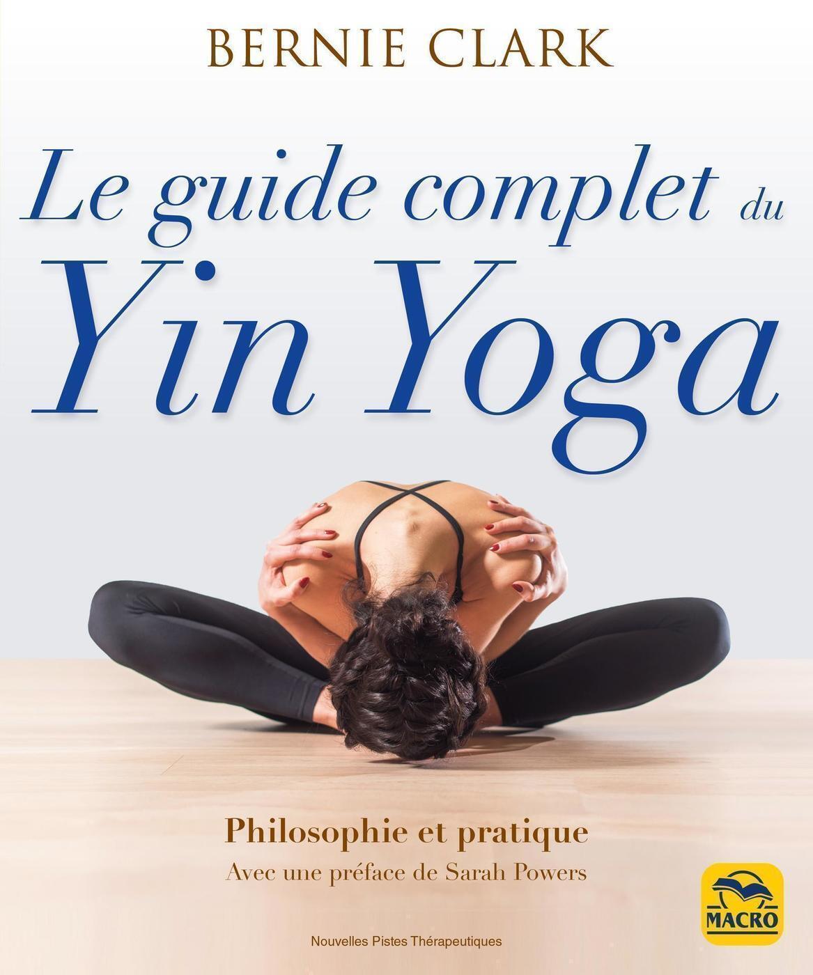 GUIDE COMPLET DU YIN YOGA - PHILOSOPHIE ET PRATIQUE