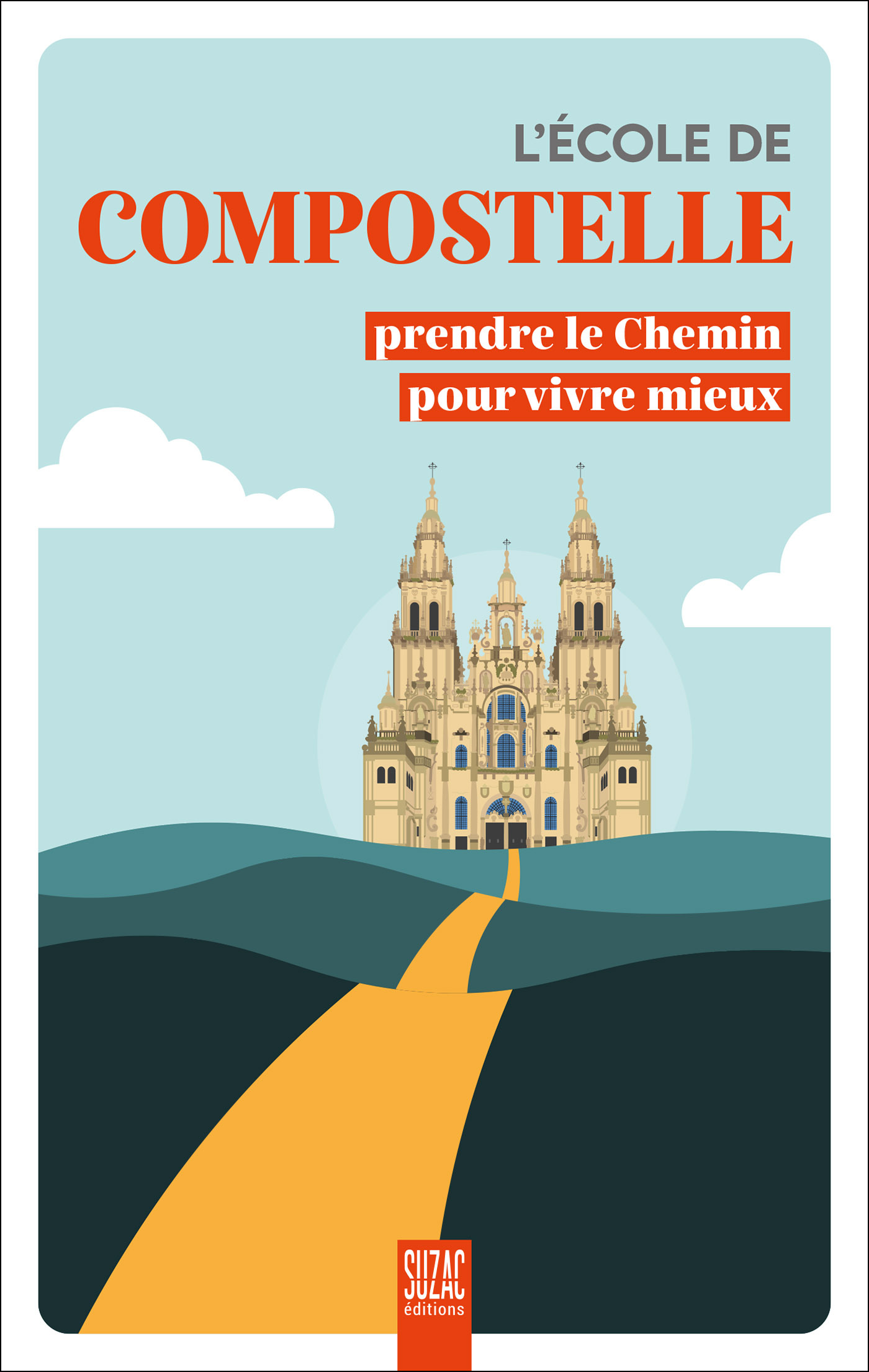 L'école de Compostelle - Prendre le Chemin pour vivre mieux