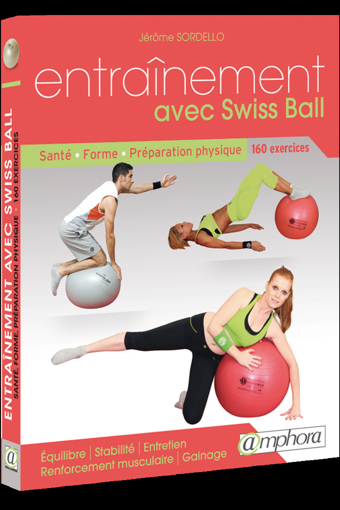 Entraînement avec swiss ball - Santé, forme, préparation physique - Santé, forme, préparation physique : 160 exercices
