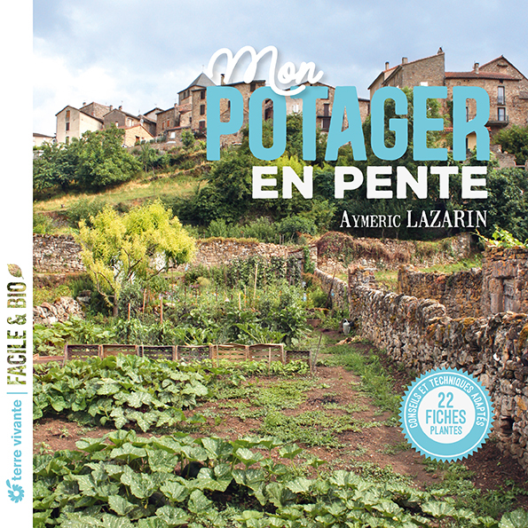 MON POTAGER EN PENTE - CONSEILS ET TECHNIQUES ADAPTEES