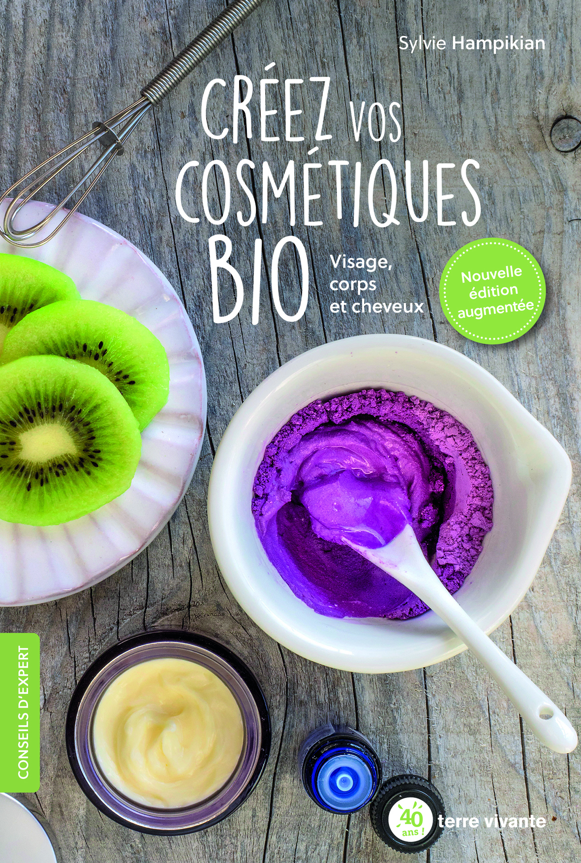 Créez vos cosmétiques bio - Nouvelle édition - Visage, corps et cheveux