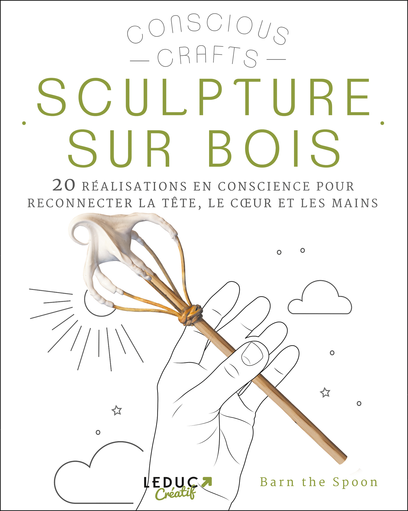 Sculpture sur bois - 20 réalisations en conscience pour reconnecter la tête, le coeur et les mains