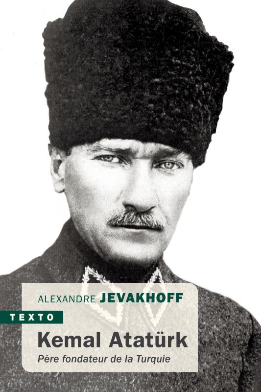 Kemal Atatürk - PÈRE FONDATEUR DE LA TURQUIE