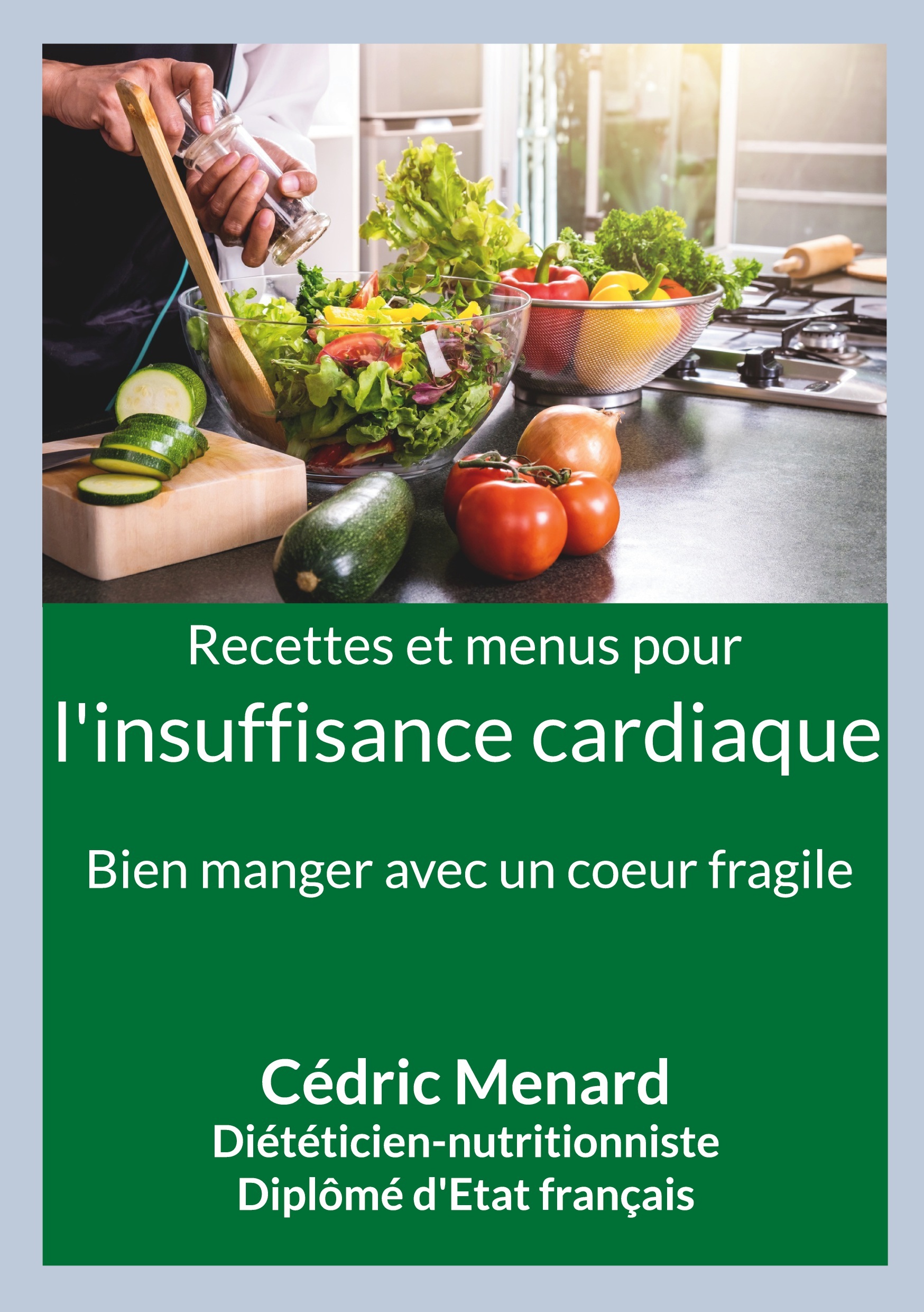 Recettes et menus pour l'insuffisance cardiaque - Bien manger avec un coeur fragile.