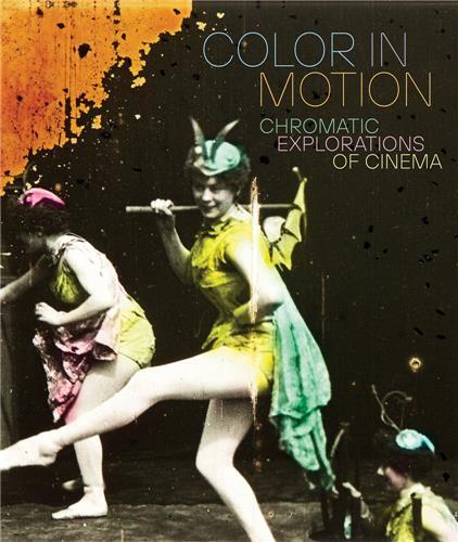 COLOR IN MOTION: CHROMATIC EXPLORATIONS OF CINEMA /ANGLAIS