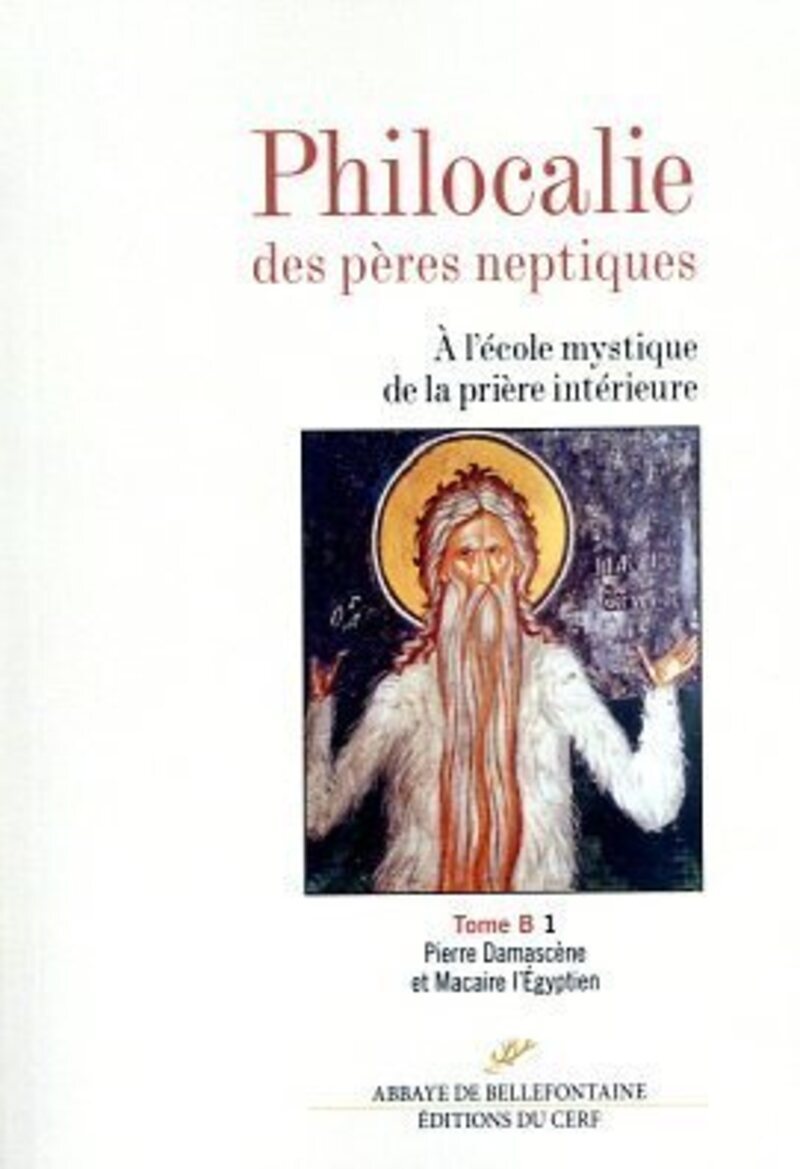 PHILOCALIE DES PERES NEPTIQUES - TOME B1 PIERRE DAMASCENE ET MACAIRE L'EGYPTIEN