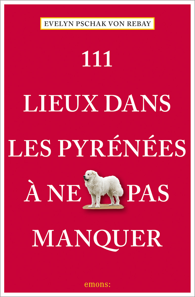 111 LIEUX DANS LES PYRENEES A NE PAS MANQUER