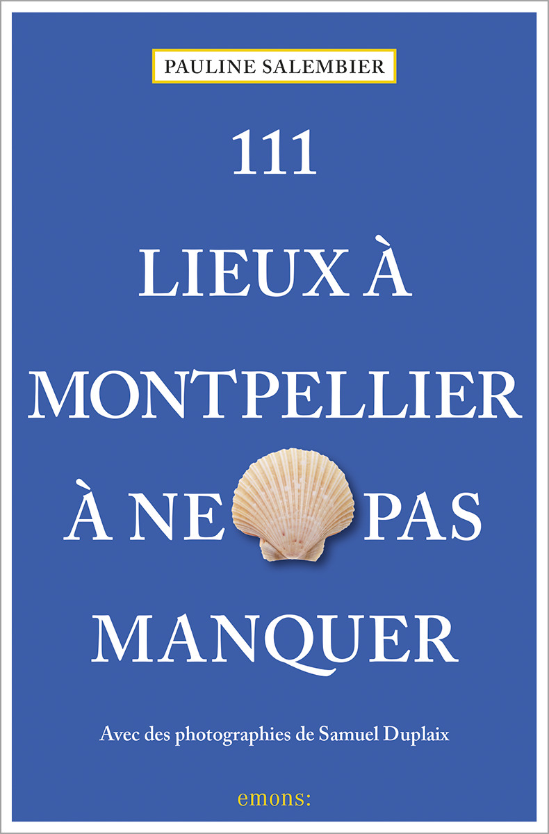 111 LIEUX A MONTPELLIER A NE PAS MANQUER