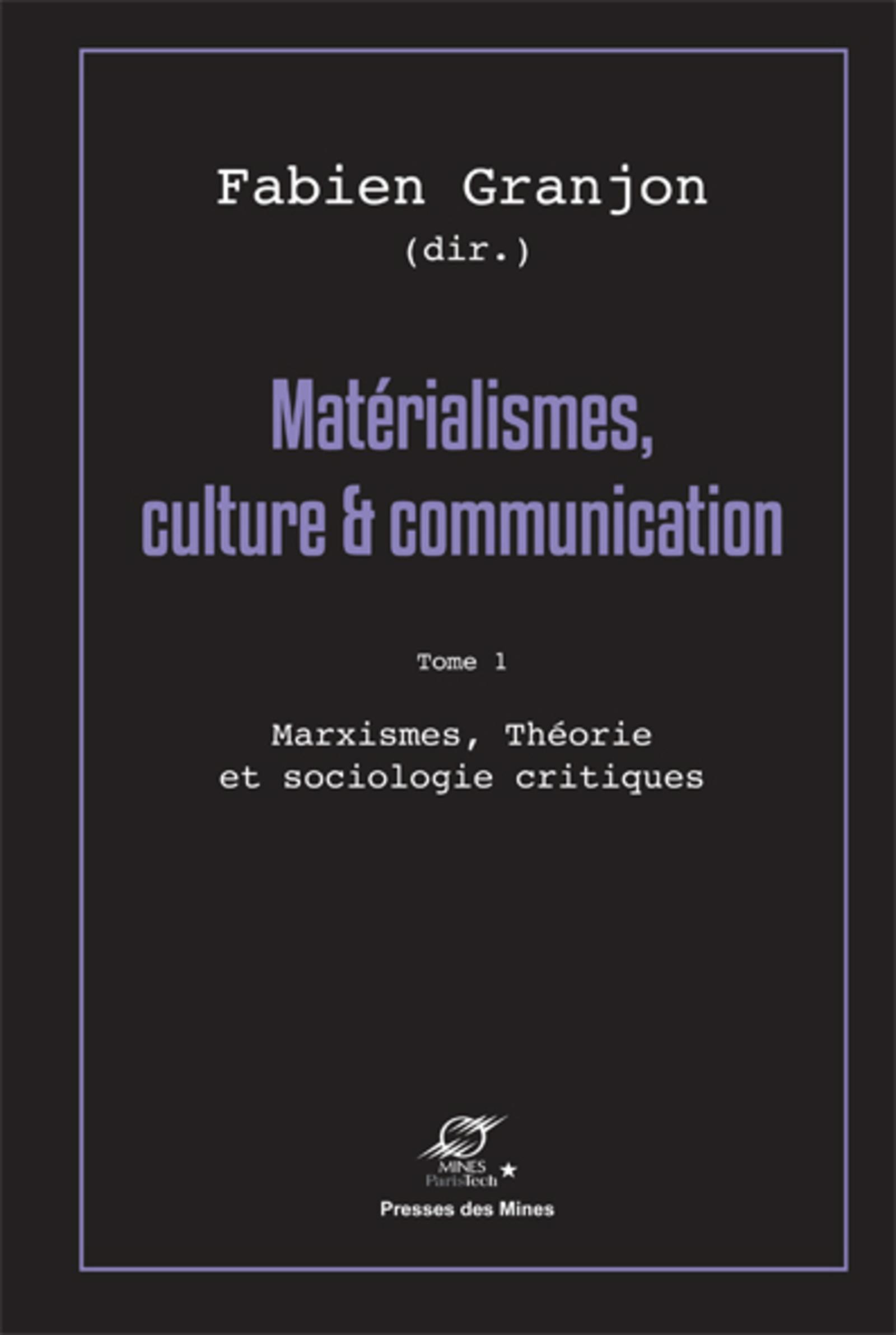 Matérialismes, culture et communication - Tome 1 - Marxismes, théorie et sociologie critiques.