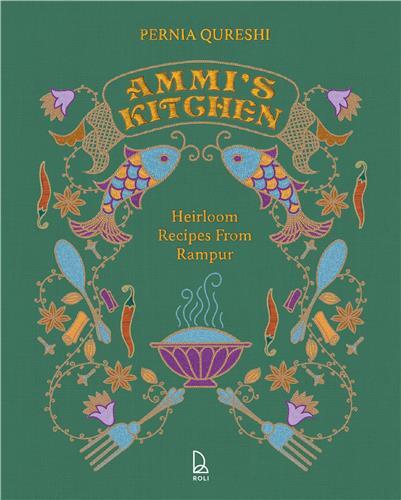 Ammi's Kitchen: Heirloom Recipes from Rampur /anglais