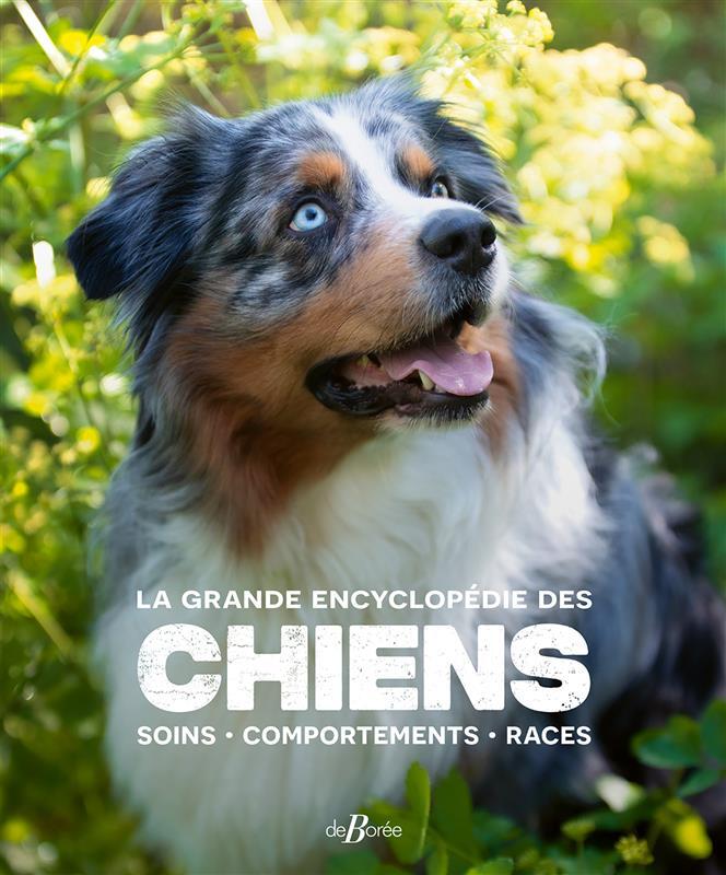 La grande encyclopédie des chiens - Soins, comportements, races