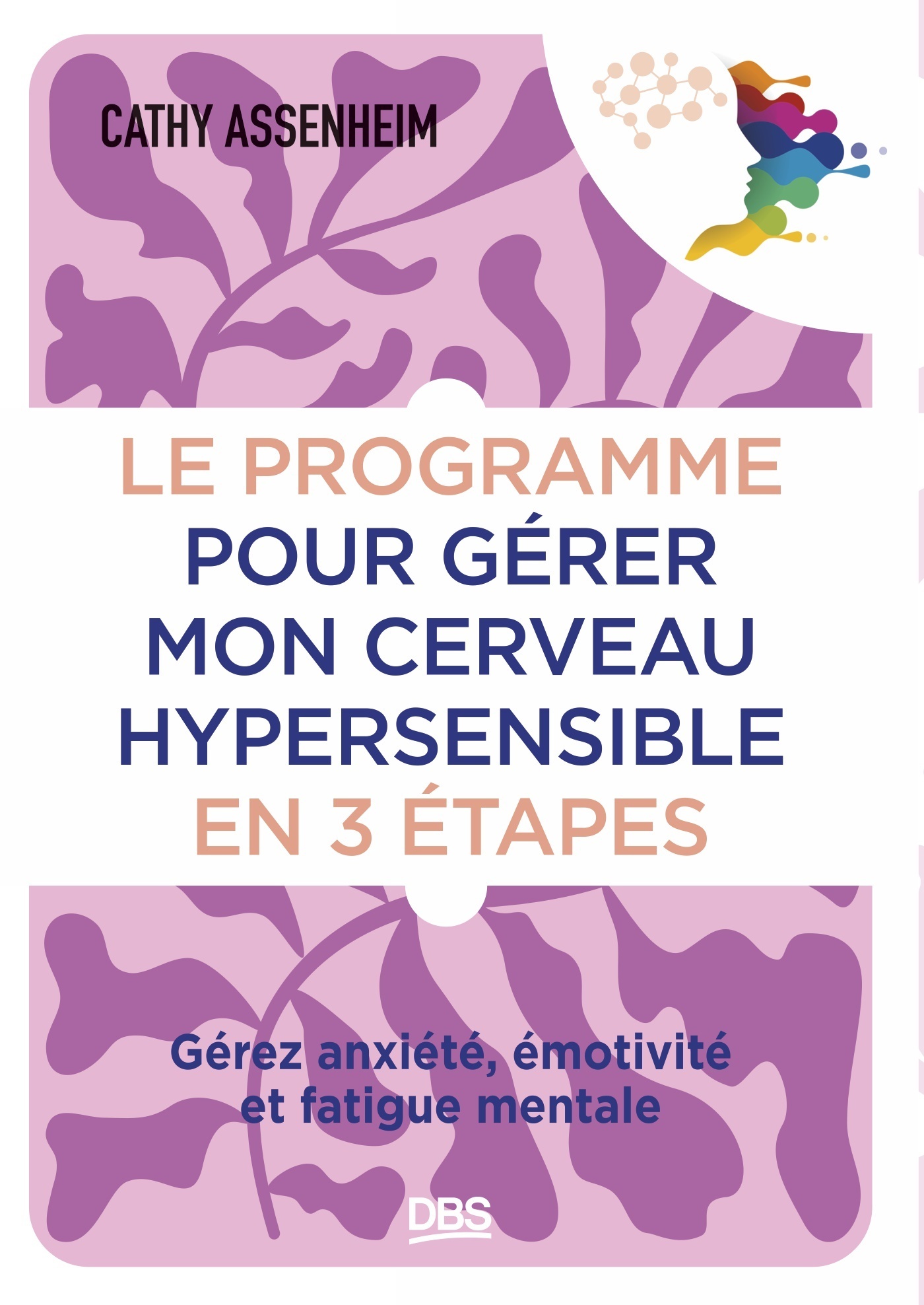 Le programme pour gérer mon cerveau hypersensible en 3 étapes - Gérez anxiété, émotivité et fatigue mentale