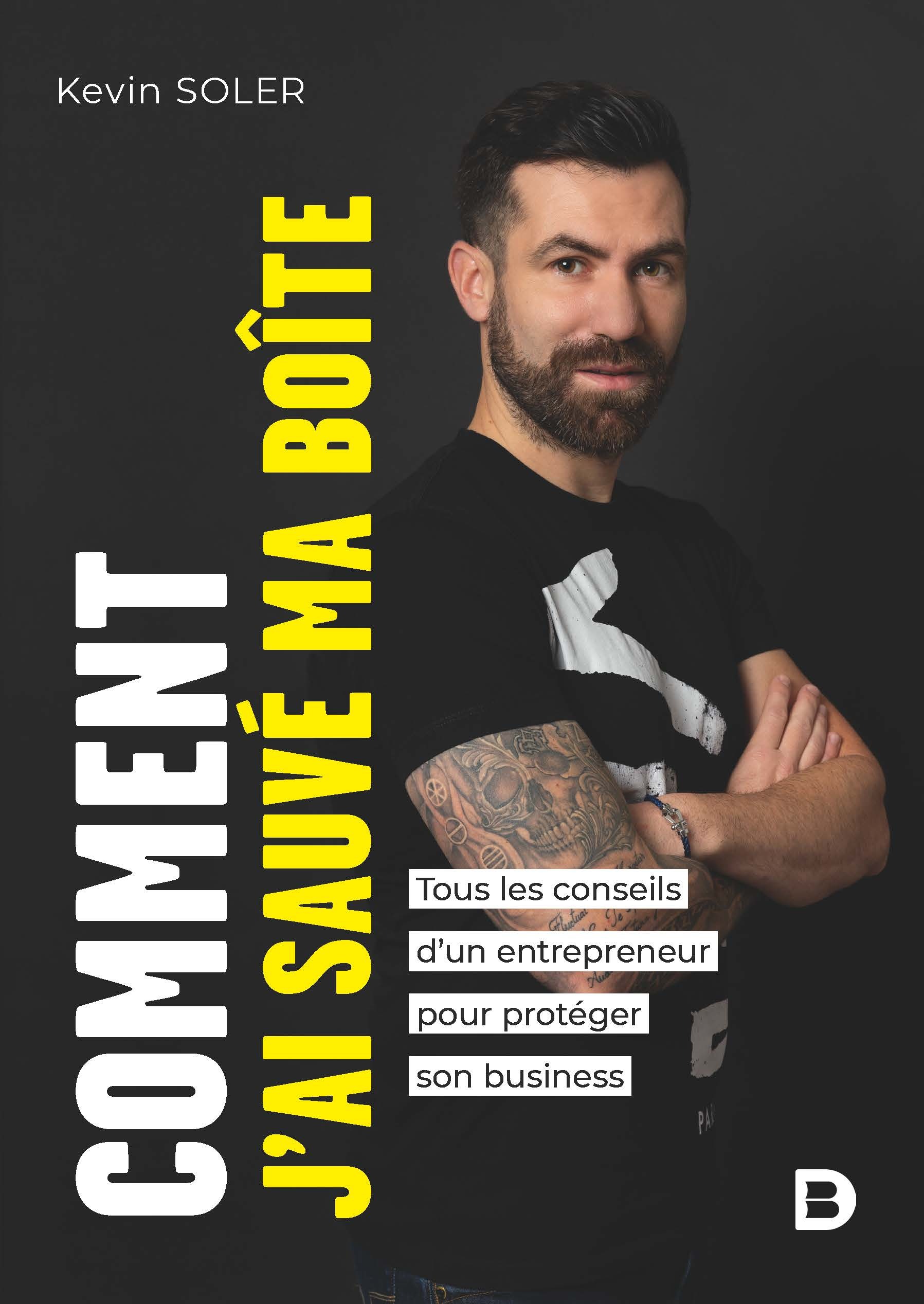 Comment j’ai sauvé ma boîte ? - Tous les conseils d’un entrepreneur pour protéger son business