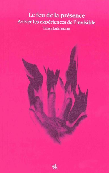 Le Feu de la présence - Aviver les expériences de l'invisible