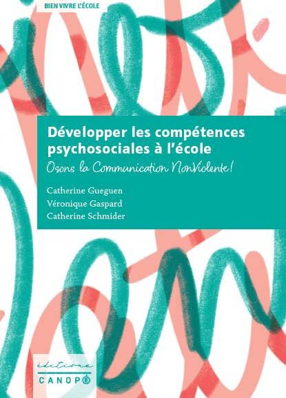 DEVELOPPER LES COMPETENCES PSYCHOSOCIALES A L ECOLE - OSONS LA COMMUNICATION NON VIOLENTE !