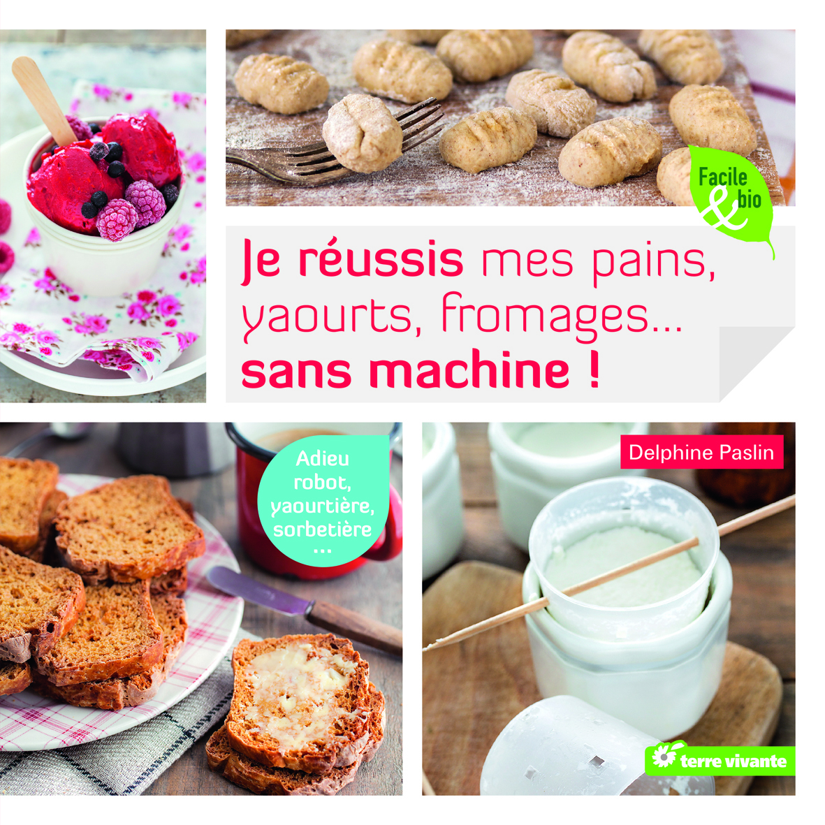 Je réussis mes pains, yaourts, fromages... sans machine !