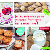 Je réussis mes pains, yaourts, fromages... sans machine !