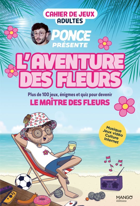Cahier de jeux - L'aventure des Fleurs : plus de 100 jeux pour s’amuser avec Ponce !