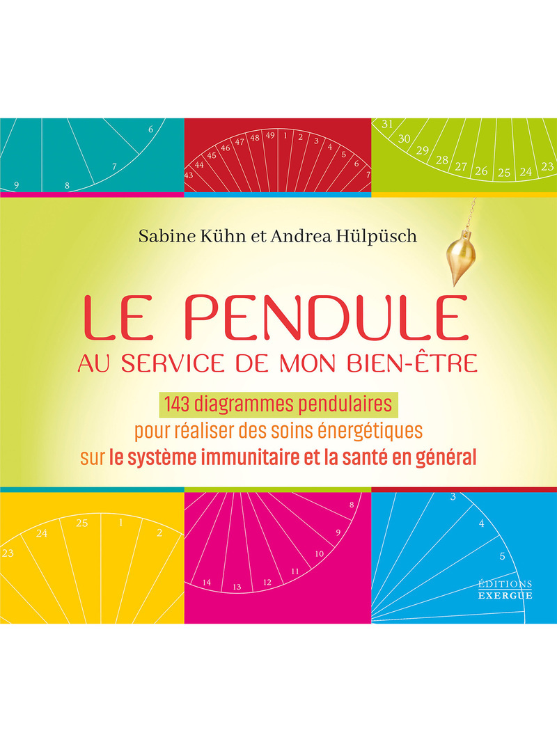 Le Pendule au service de mon bien-être - 143 diagrammes pendulaires pour réaliser des soins énergétiques sur le système immunitaire et la santé en général