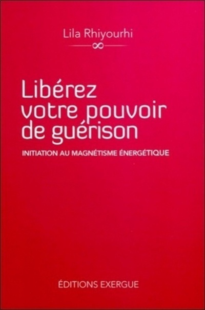 Libérez votre pouvoir de guérison, Initiation au magnétisme énergétique
