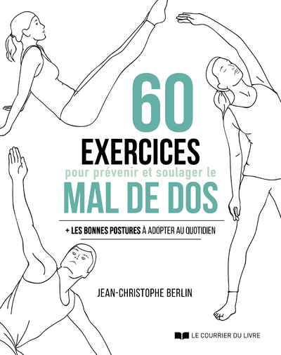 60 exercices pour prévenir et soulager le mal de dos - Les bonne postures à adopter au quotidien