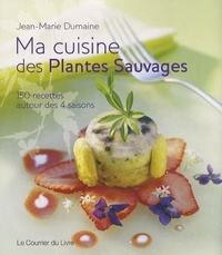 Ma cuisine des plantes sauvages - 150 recettes autour des 4 saisons