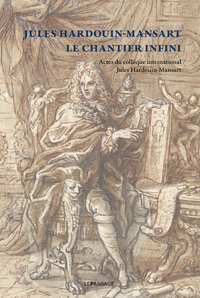 Jules Hardouin-Mansart - Le chantier infini