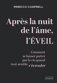 Après la nuit de l'âme, l'Éveil - Comment se laisser porter par la vie quand tout semble s'écrouler