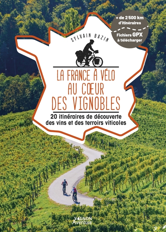 La France à vélo au coeur des vignobles - 20 itinéraires de découverte des vins et des terroirs viticoles