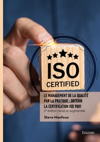 Le management de la qualité par la pratique : Obtenir la certification ISO 9001